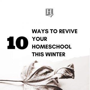 10 Ways to Revive Your Homeschool This Winter