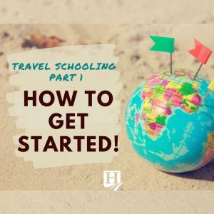 Travel Schooling: How to Get Started!