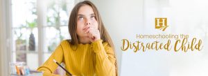 How to Homeschool the Distracted Child