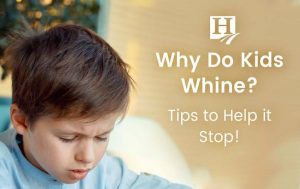 Why Do Kids Whine? Tips to Help Them Stop!