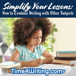 Simplify Your Lessons:Combine Writing with Other Subjects!