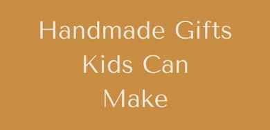 Best Handmade Gift Ideas for Kids Crafts